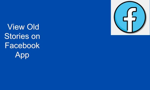How to View Old Stories on Facebook App
